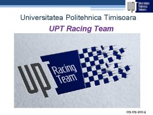 Universitatea Politehnica Timisoara UPT Racing Team 09 2014