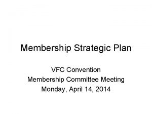 Membership Strategic Plan VFC Convention Membership Committee Meeting