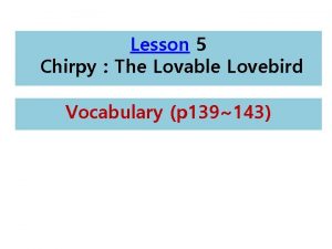 Lesson 5 Chirpy The Lovable Lovebird Vocabulary p