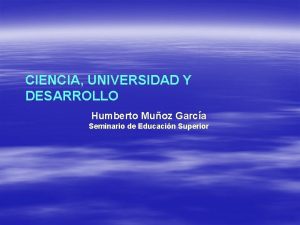 CIENCIA UNIVERSIDAD Y DESARROLLO Humberto Muoz Garca Seminario