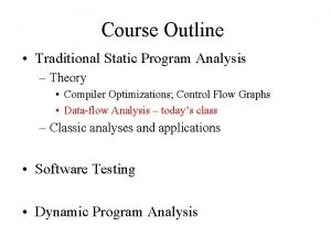Course Outline Traditional Static Program Analysis Theory Compiler