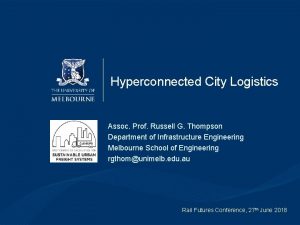 Hyperconnected City Logistics Assoc Prof Russell G Thompson