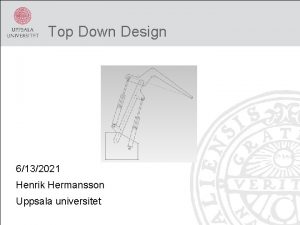 Top Down Design 6132021 Henrik Hermansson Uppsala universitet