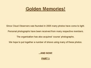 Golden Memories Since Cloud Observers was founded in