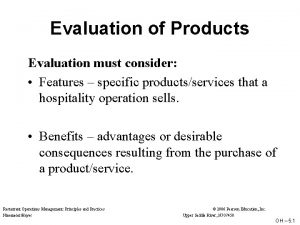 Evaluation of Products Evaluation must consider Features specific