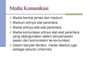 Media Komunikasi n Media bentuk jamak dari medium