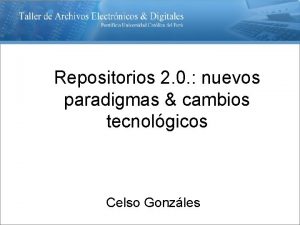 Repositorios 2 0 nuevos paradigmas cambios tecnolgicos Celso