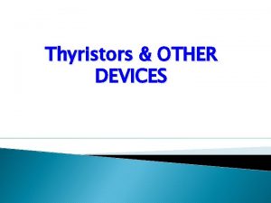 Thyristors OTHER DEVICES Introduction Thyristors are a class