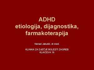 ADHD etiologija dijagnostika farmakoterapija Nenad Jakui dr med