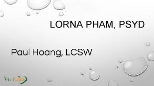 LORNA PHAM PSYD Paul Hoang LCSW Paul Hoang