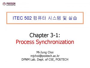 ITEC 502 Chapter 3 1 Process Synchronization MiJung