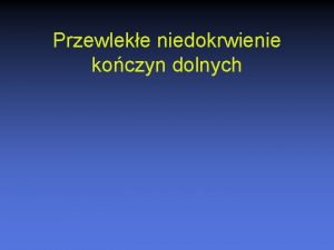 Przewleke niedokrwienie koczyn dolnych Etiologia Miadyca 98 Pozostae