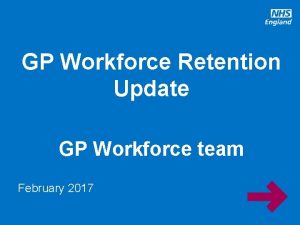 GP Workforce Retention Update GP Workforce team February