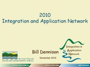 2010 Integration and Application Network Bill Dennison December