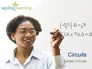 Circuits Series Circuits Circuits Learning Objectives Calculate the