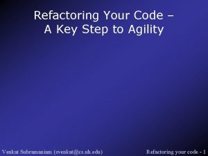 Refactoring Your Code A Key Step to Agility