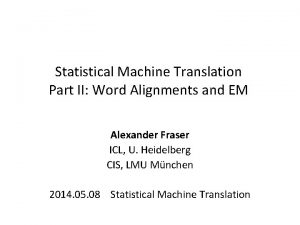 Statistical Machine Translation Part II Word Alignments and