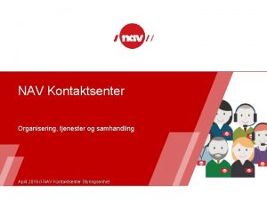 NAV Kontaktsenter Organisering tjenester og samhandling April 2019