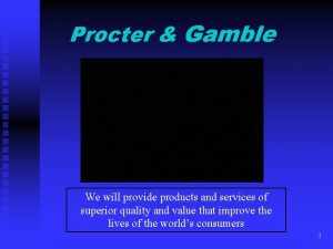 Procter Gamble We will provide products and services