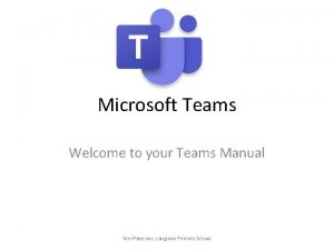 Microsoft Teams Welcome to your Teams Manual Mrs