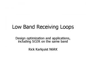 Low Band Receiving Loops Design optimization and applications