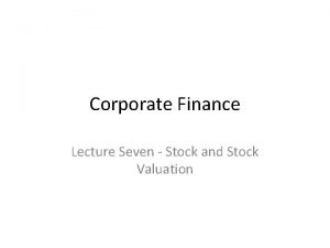 Corporate Finance Lecture Seven Stock and Stock Valuation