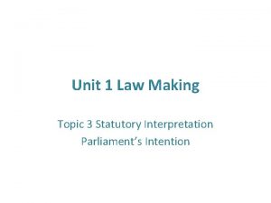 Unit 1 Law Making Topic 3 Statutory Interpretation