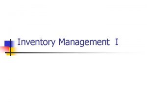 Inventory Management I Definitions n n InventoryA physical