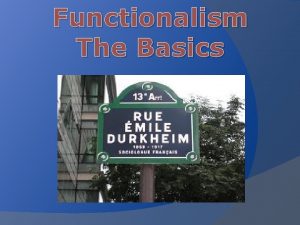 Functionalism The Basics Functionalism is mainly associated with