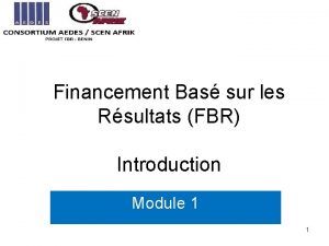 Financement Bas sur les Rsultats FBR Introduction Module