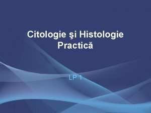 Citologie i Histologie Practic LP 1 Criterii de