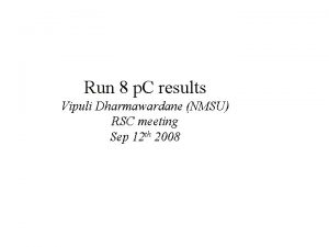 Run 8 p C results Vipuli Dharmawardane NMSU