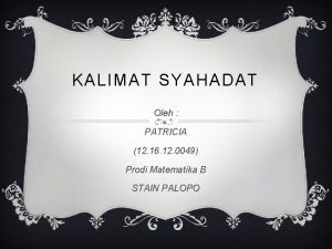 KALIMAT SYAHADAT Oleh PATRICIA 12 16 12 0049