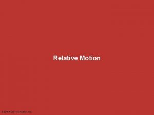 Relative Motion 2015 Pearson Education Inc Relative Motion