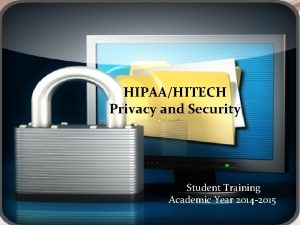 HIPAAHITECH Privacy and Security Student Training Academic Year