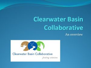 Clearwater Basin Collaborative An overview The Basin Conflict