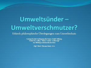 Umweltsnder Umweltverschmutzer Ethischphilosophische berlegungen zum Umweltschutz Vortrag bei