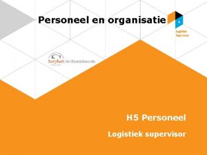 Personeel en organisatie H 5 Personeel Logistiek supervisor