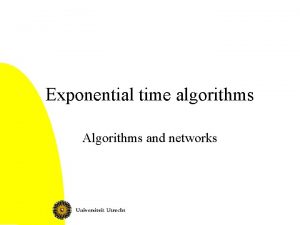 Exponential time algorithms Algorithms and networks Today 2