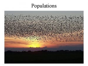 Populations Populations Population a group of organisms of