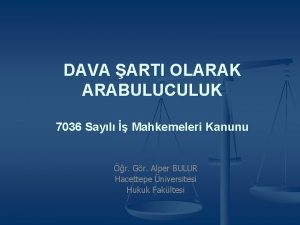 DAVA ARTI OLARAK ARABULUCULUK 7036 Sayl Mahkemeleri Kanunu