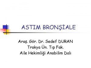 ASTIM BRONALE Ara Gr Dr Sedef DURAN Trakya