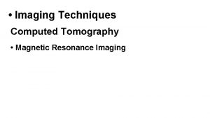 Imaging Techniques Computed Tomography Magnetic Resonance Imaging EWING