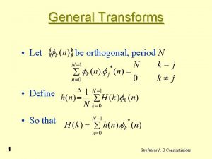 General Transforms Let be orthogonal period N Define