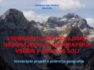 Osnovna ola Rodica Domale VSEBINSKO IN METODOLOKO NADGRAJEVANJE