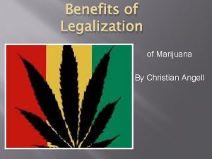 Benefits of Legalization of Marijuana By Christian Angell