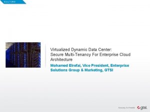 1 Virtualized Dynamic Data Center Secure MultiTenancy For