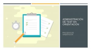 ADMINISTRACIN DE TEST EN ORIENTACIN PROCESOS DE ORIENTACIN