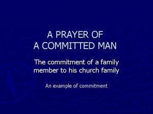 A PRAYER OF A COMMITTED MAN The commitment