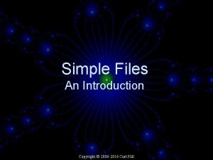 Simple Files An Introduction Copyright 2006 2016 Curt